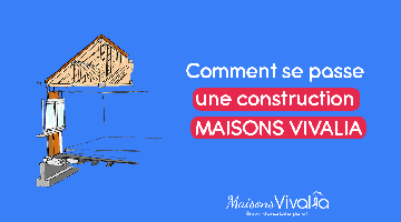 Comment se passe une construction chez MAISONS VIVALIA ?
