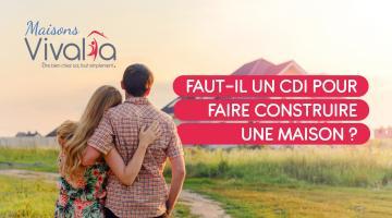 Faut-il un CDI pour faire construire une maison ?